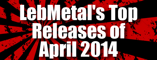 LebMetal’s Top Releases | April 2014